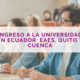 Ingreso a la Universidad en Ecuador: EAES, Instituciones en Quito y Cuenca