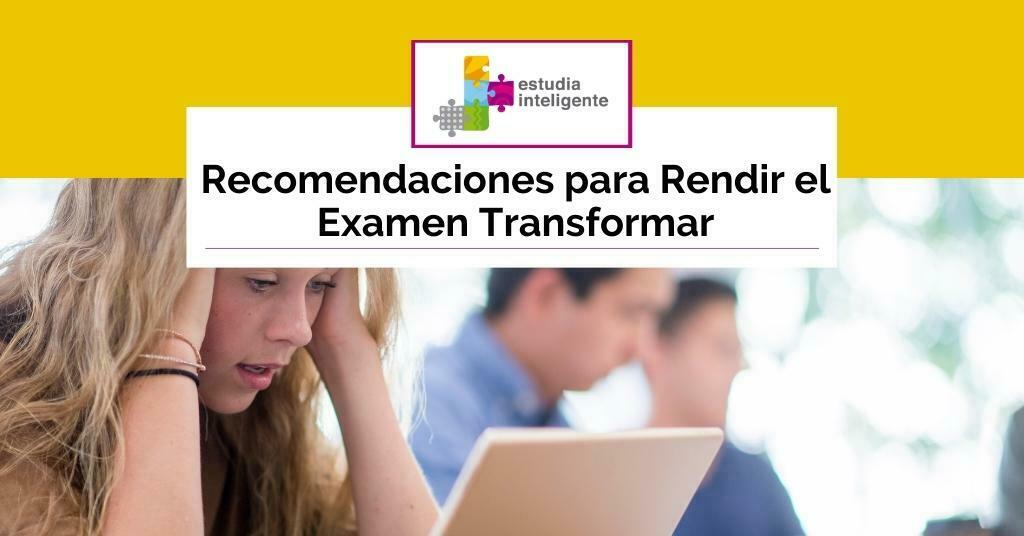 Recomendaciones para Rendir el Examen Transformar