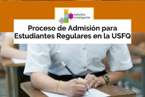 Proceso de Admisión para Estudiantes Regulares en la USFQ