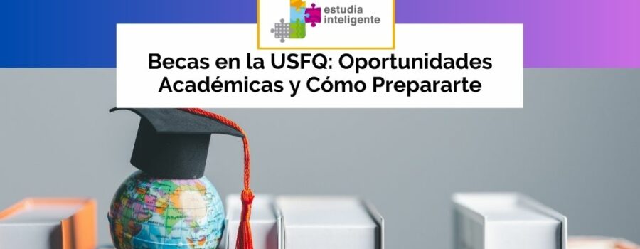 Becas en la USFQ: Oportunidades Académicas y Cómo Prepararte