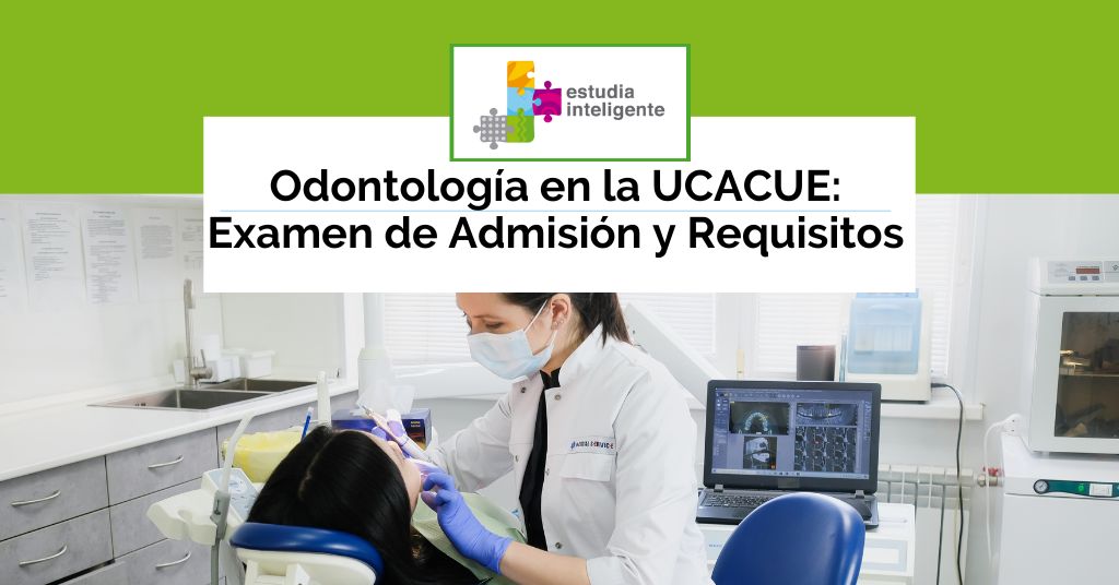 Odontología en la UCACUE: Examen de Admisión y Requisitos