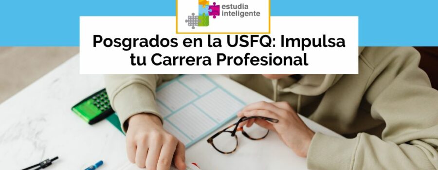 Posgrados en la USFQ: Impulsa tu Carrera Profesional