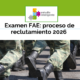 Examen FAE: proceso de reclutamiento 2026 y cómo prepararte